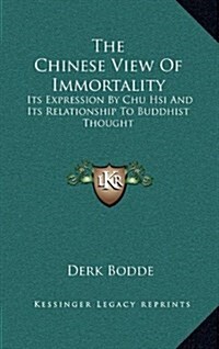 The Chinese View of Immortality: Its Expression by Chu Hsi and Its Relationship to Buddhist Thought (Hardcover)
