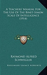 A Teachers Manual for the Use of the Binet-Simon Scale of Intelligence (1914) (Hardcover)