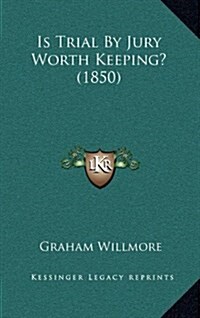 Is Trial by Jury Worth Keeping? (1850) (Hardcover)