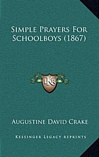 Simple Prayers for Schoolboys (1867) (Hardcover)