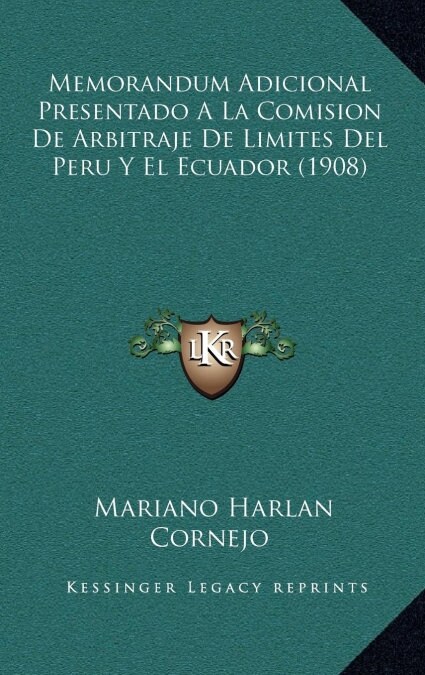 Memorandum Adicional Presentado a la Comision de Arbitraje de Limites del Peru y El Ecuador (1908) (Hardcover)