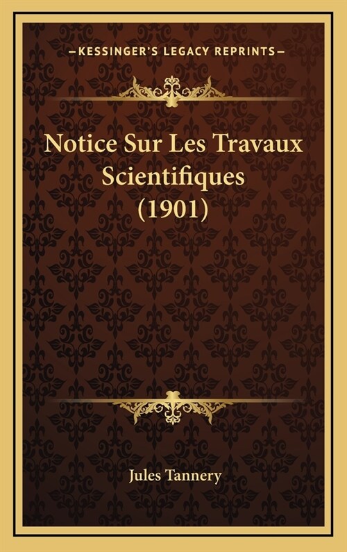 Notice Sur Les Travaux Scientifiques (1901) (Hardcover)