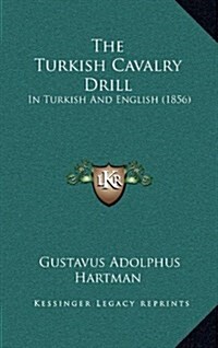 The Turkish Cavalry Drill: In Turkish and English (1856) (Hardcover)