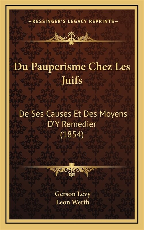 Du Pauperisme Chez Les Juifs: de Ses Causes Et Des Moyens Dy Remedier (1854) (Hardcover)