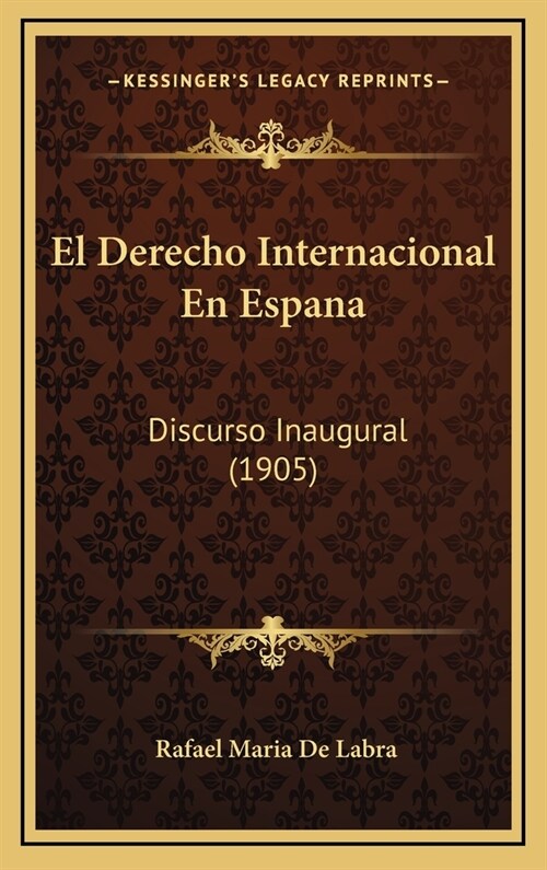 El Derecho Internacional En Espana: Discurso Inaugural (1905) (Hardcover)