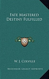 Fate Mastered Destiny Fulfilled (Hardcover)