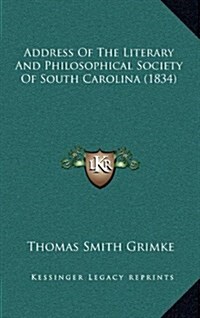 Address of the Literary and Philosophical Society of South Carolina (1834) (Hardcover)
