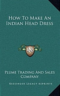 How to Make an Indian Head Dress (Hardcover)