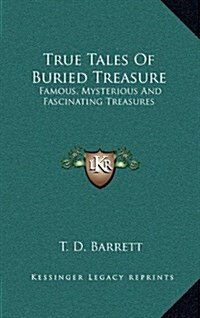 True Tales of Buried Treasure: Famous, Mysterious and Fascinating Treasures (Hardcover)