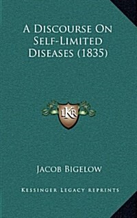 A Discourse on Self-Limited Diseases (1835) (Hardcover)