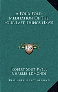A Four-Fold Meditation of the Four Last Things (1895) (Hardcover)