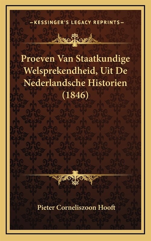 Proeven Van Staatkundige Welsprekendheid, Uit de Nederlandsche Historien (1846) (Hardcover)