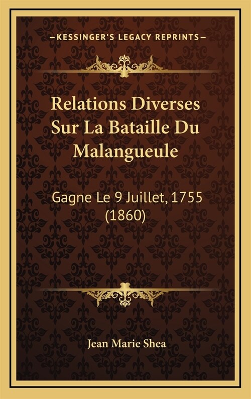 Relations Diverses Sur La Bataille Du Malangueule: Gagne Le 9 Juillet, 1755 (1860) (Hardcover)