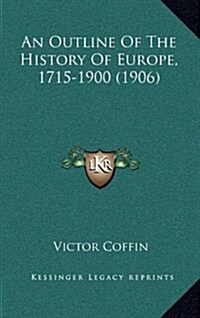 An Outline of the History of Europe, 1715-1900 (1906) (Hardcover)