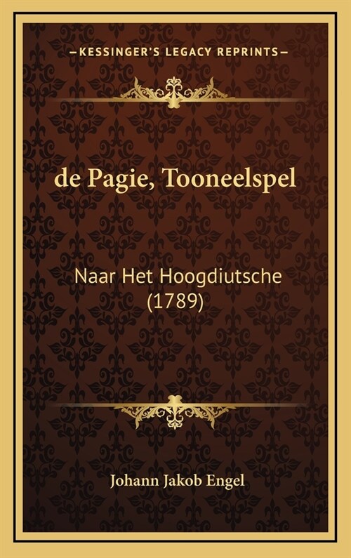 de Pagie, Tooneelspel: Naar Het Hoogdiutsche (1789) (Hardcover)