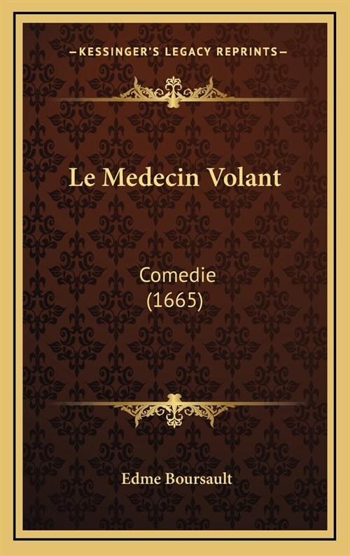 Le Medecin Volant: Comedie (1665) (Hardcover)