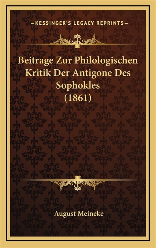 Beitrage Zur Philologischen Kritik Der Antigone Des Sophokles (1861) (Hardcover)