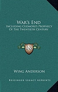 Wars End: Including Cudmores Prophecy of the Twentieth Century (Hardcover)