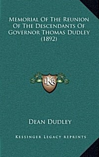 Memorial of the Reunion of the Descendants of Governor Thomas Dudley (1892) (Hardcover)