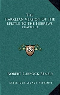 The Harklean Version of the Epistle to the Hebrews: Chapter 11:28 to 13:25 (1889) (Hardcover)