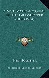 A Systematic Account of the Grasshopper Mice (1914) (Hardcover)