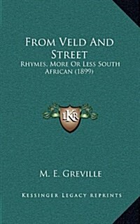 From Veld and Street: Rhymes, More or Less South African (1899) (Hardcover)