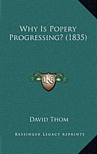 Why Is Popery Progressing? (1835) (Hardcover)