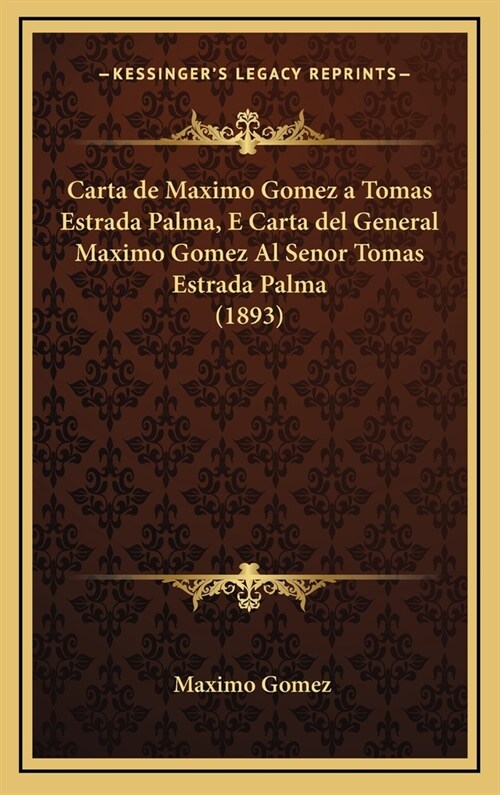 Carta de Maximo Gomez a Tomas Estrada Palma, E Carta del General Maximo Gomez Al Senor Tomas Estrada Palma (1893) (Hardcover)