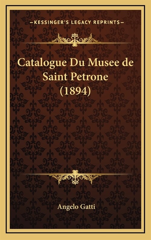 Catalogue Du Musee de Saint Petrone (1894) (Hardcover)