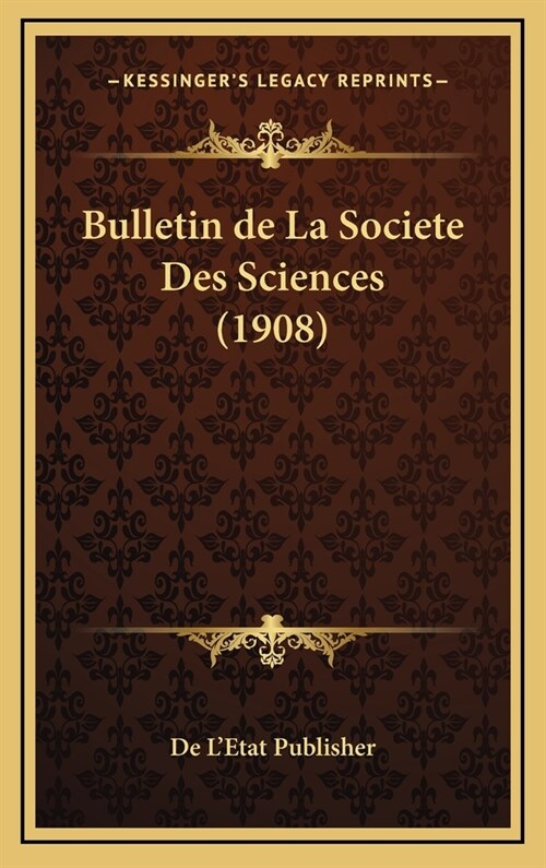 Bulletin de La Societe Des Sciences (1908) (Hardcover)