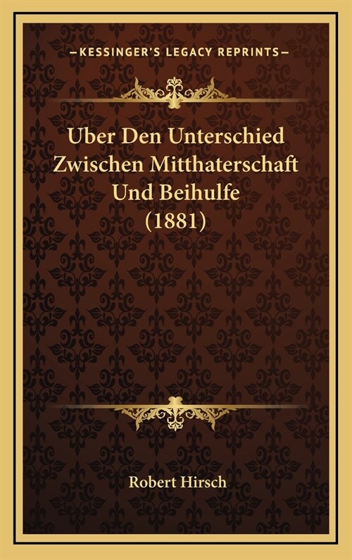 Uber Den Unterschied Zwischen Mitthaterschaft Und Beihulfe (1881) (Hardcover)