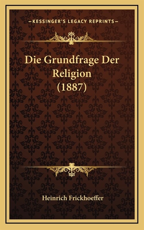Die Grundfrage Der Religion (1887) (Hardcover)