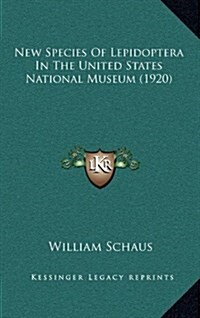 New Species of Lepidoptera in the United States National Museum (1920) (Hardcover)