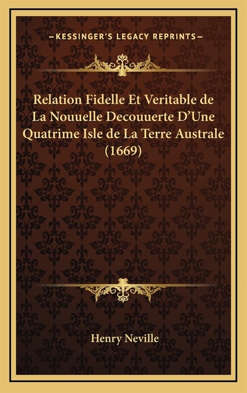 Relation Fidelle Et Veritable de La Nouuelle Decouuerte DUne Quatrime Isle de La Terre Australe (1669) (Hardcover)