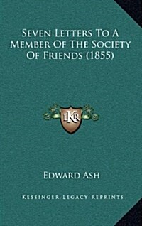 Seven Letters to a Member of the Society of Friends (1855) (Hardcover)