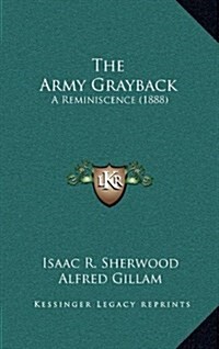 The Army Grayback: A Reminiscence (1888) (Hardcover)