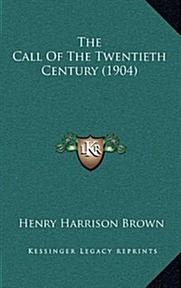 The Call of the Twentieth Century (1904) (Hardcover)