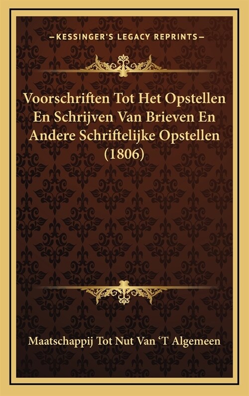 Voorschriften Tot Het Opstellen En Schrijven Van Brieven En Andere Schriftelijke Opstellen (1806) (Hardcover)