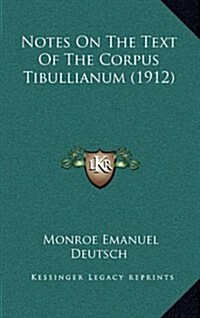 Notes on the Text of the Corpus Tibullianum (1912) (Hardcover)