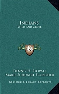Indians: Wild and Cruel (Hardcover)