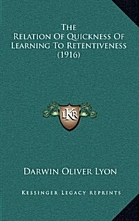 The Relation of Quickness of Learning to Retentiveness (1916) (Hardcover)