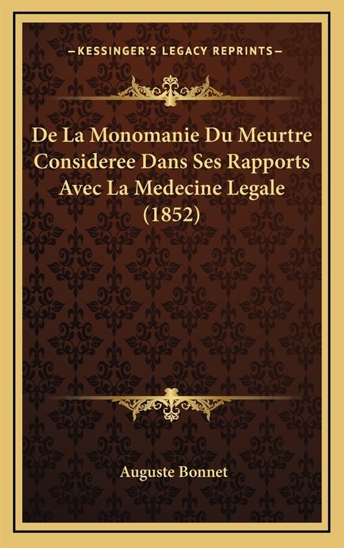 de La Monomanie Du Meurtre Consideree Dans Ses Rapports Avec La Medecine Legale (1852) (Hardcover)