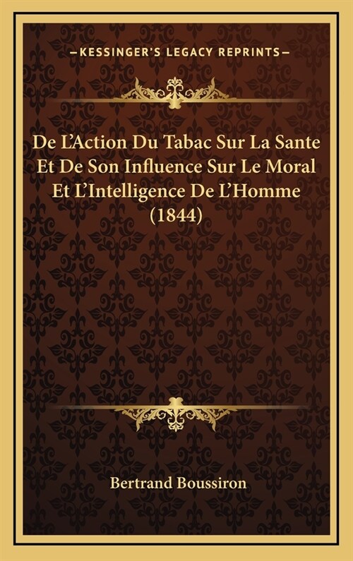 de LAction Du Tabac Sur La Sante Et de Son Influence Sur Le Moral Et LIntelligence de LHomme (1844) (Hardcover)