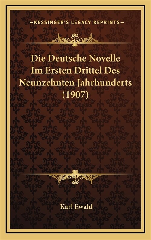 Die Deutsche Novelle Im Ersten Drittel Des Neunzehnten Jahrhunderts (1907) (Hardcover)