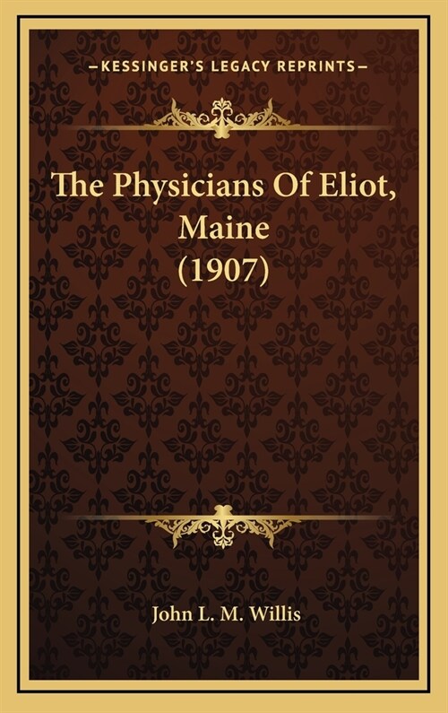 The Physicians of Eliot, Maine (1907) (Hardcover)