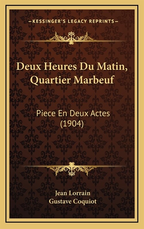 Deux Heures Du Matin, Quartier Marbeuf: Piece En Deux Actes (1904) (Hardcover)