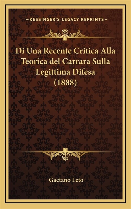 Di Una Recente Critica Alla Teorica del Carrara Sulla Legittima Difesa (1888) (Hardcover)