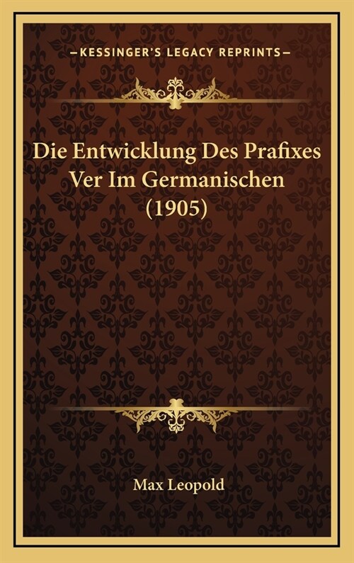 Die Entwicklung Des Prafixes Ver Im Germanischen (1905) (Hardcover)