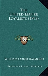 The United Empire Loyalists (1893) (Hardcover)