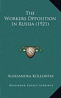The Workers Opposition in Russia (1921) (Hardcover)